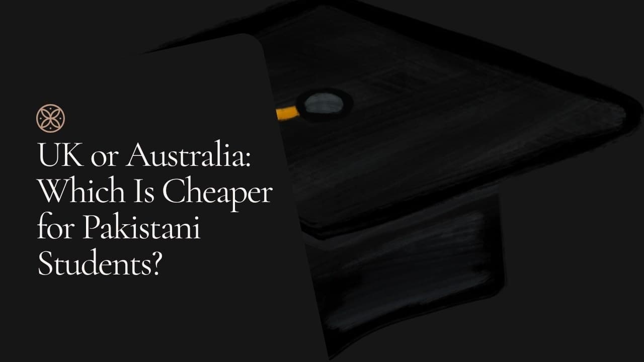 UK or Australia: which is cheaper for Pakistani students?