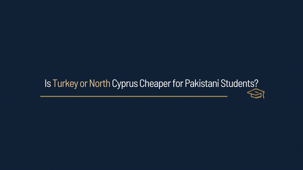 Is Turkey or North Cyprus cheaper for Pakistani students?
