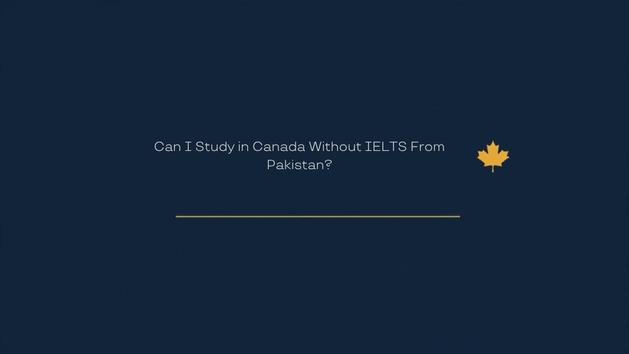 Can I study in Canada without IELTS from Pakistan?
