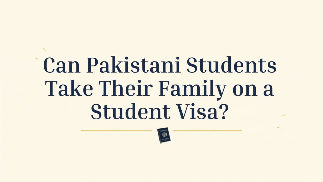 Can Pakistani students take their family on a student visa in 2026