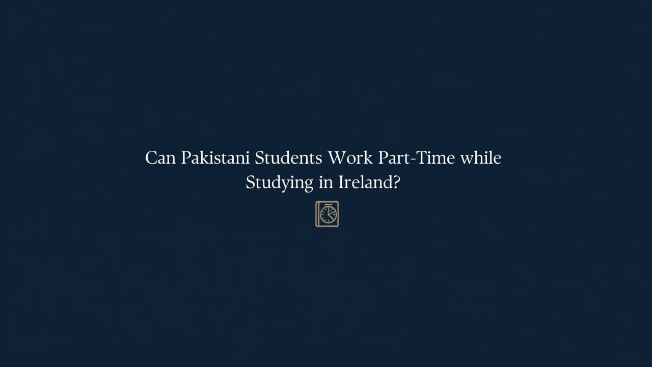 Can Pakistani students work part-time while studying in Ireland?