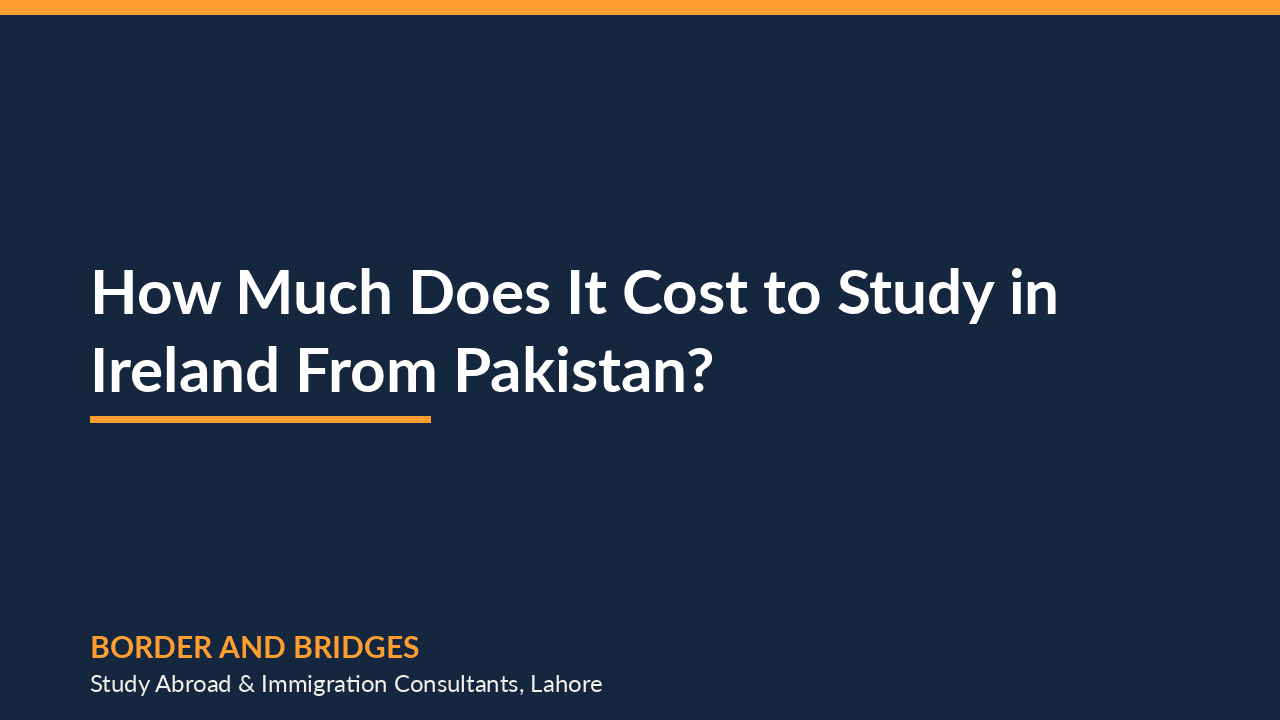 How Much Does It Cost to Study in Ireland From Pakistan?