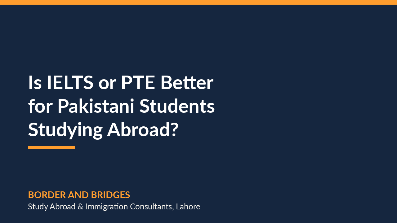 Is IELTS or PTE Better for Pakistani Students Studying Abroad?