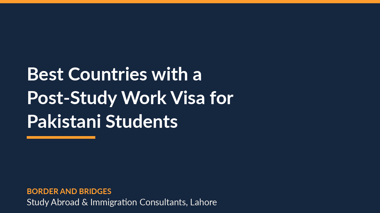 Best Countries with a Post-Study Work Visa for Pakistani Students