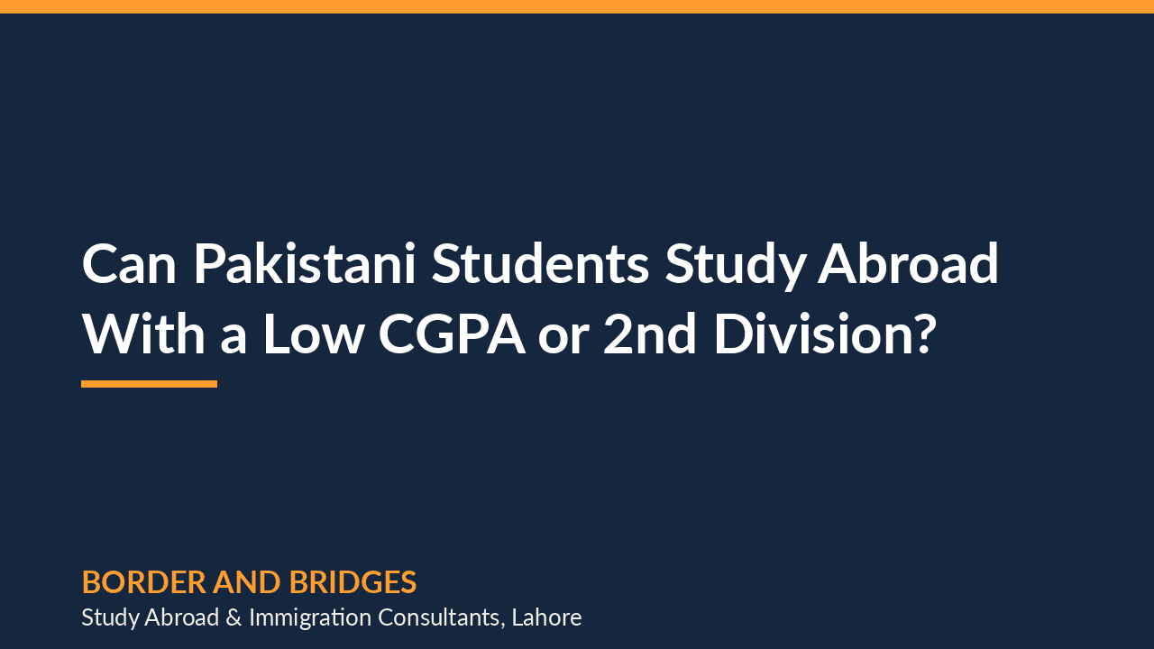 Can Pakistani Students Study Abroad With a Low CGPA or 2nd Division?