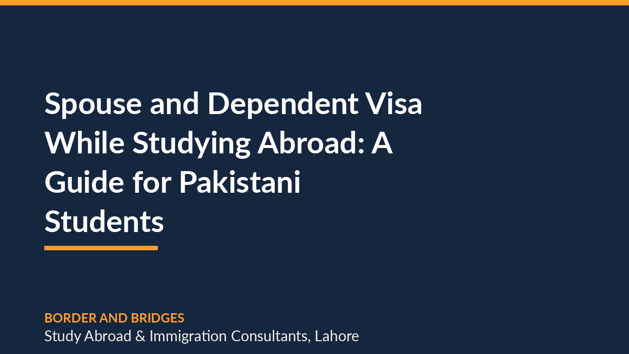 Spouse and Dependent Visa While Studying Abroad: A Guide for Pakistani Students