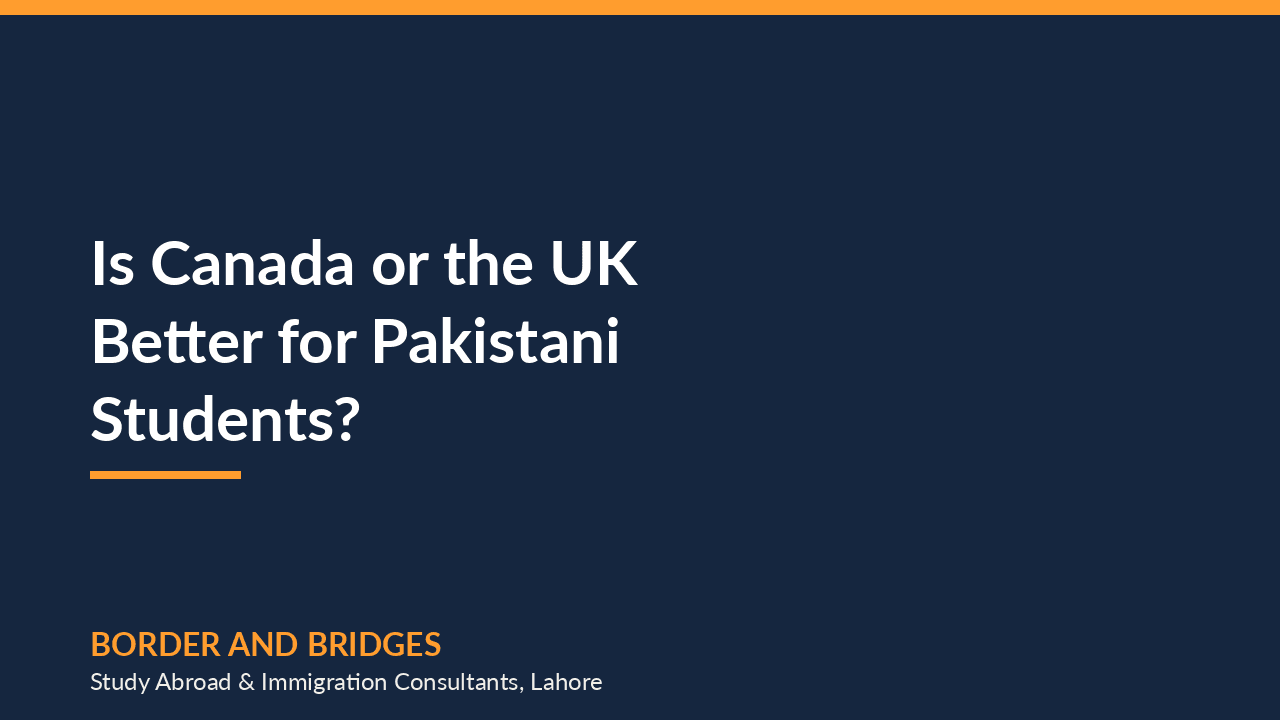 Is Canada or the UK Better for Pakistani Students?