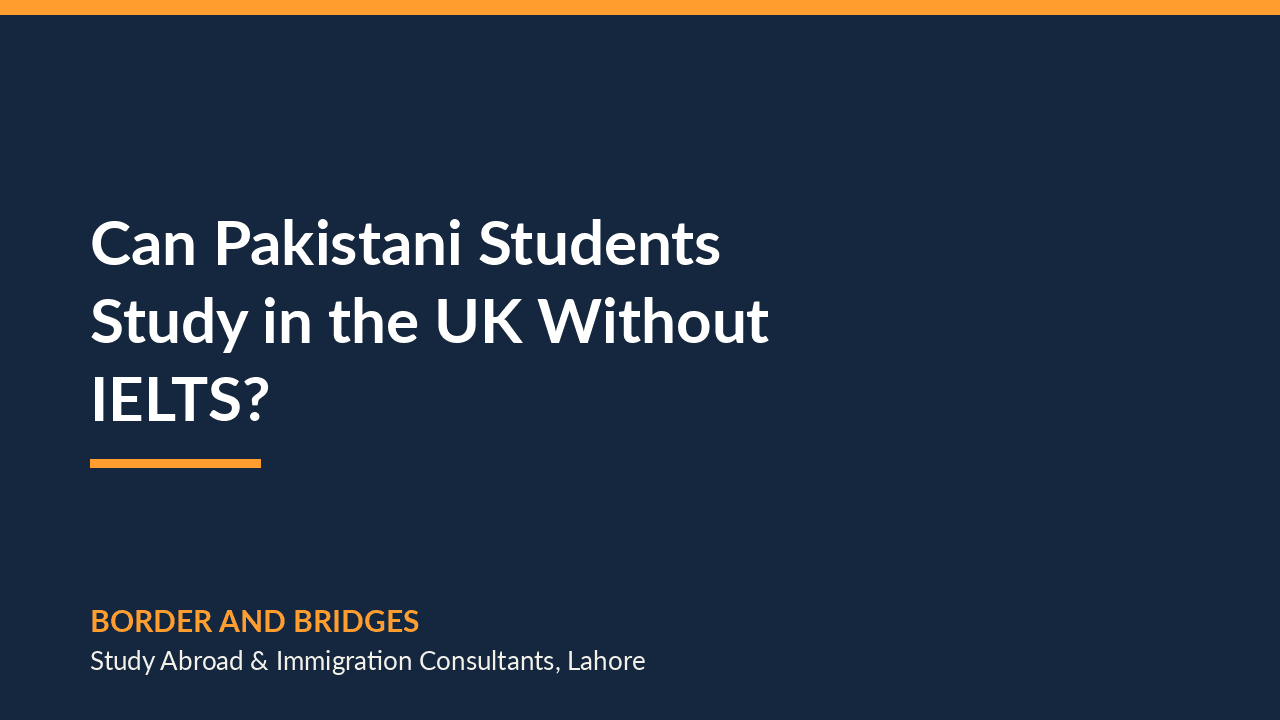 Can Pakistani Students Study in the UK Without IELTS?