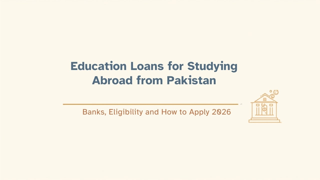 Education loans for studying abroad from Pakistan: banks, eligibility and how to apply 2026