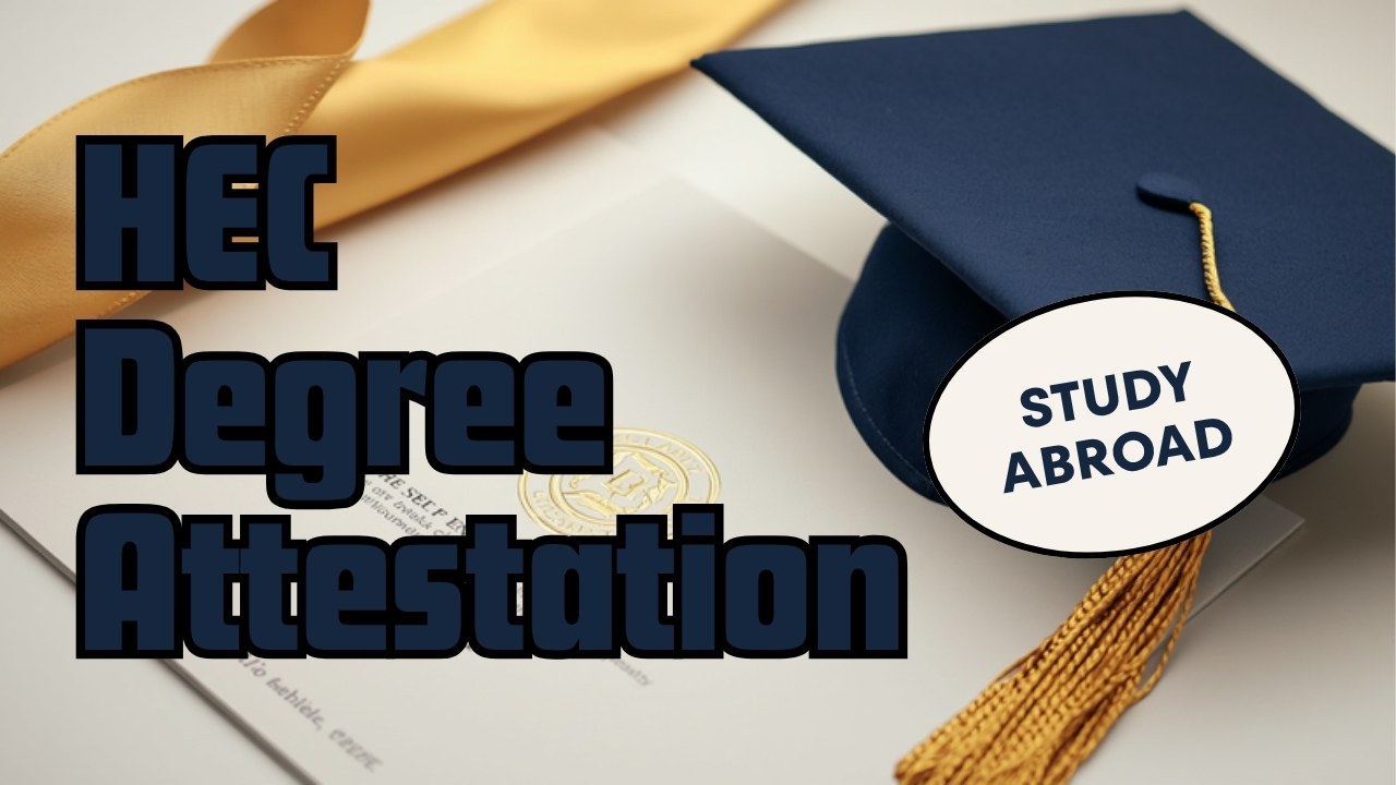 HEC degree attestation step by step guide for Pakistani students studying abroad in 2026