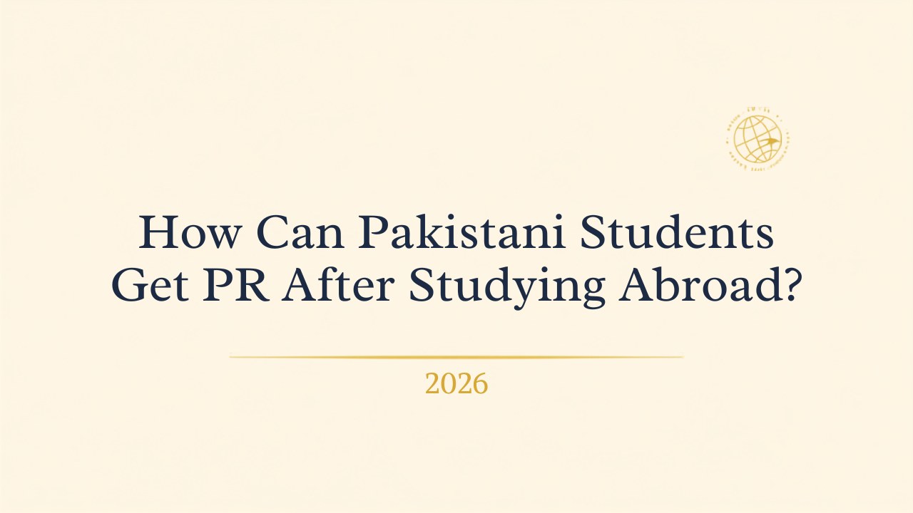 How Can Pakistani Students Get PR After Studying Abroad? (2026)