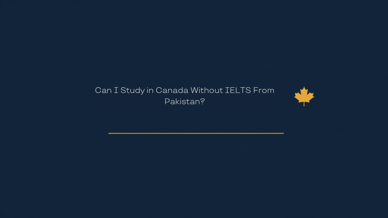 Can I study in Canada without IELTS from Pakistan?