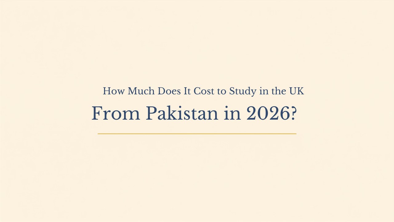 How Much Does It Cost to Study in the UK From Pakistan in 2026?