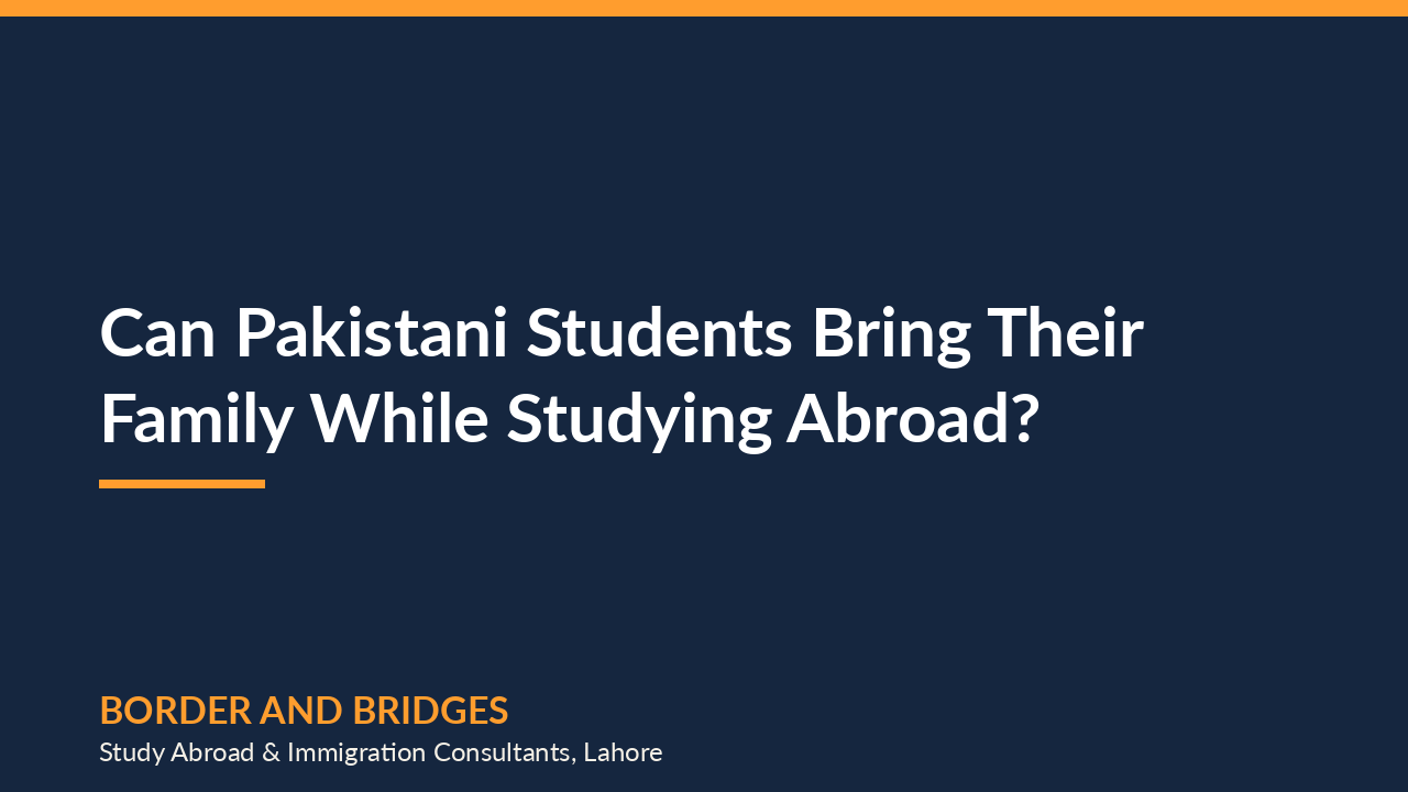 Can Pakistani Students Bring Their Family (Dependents) While Studying Abroad? (2026)