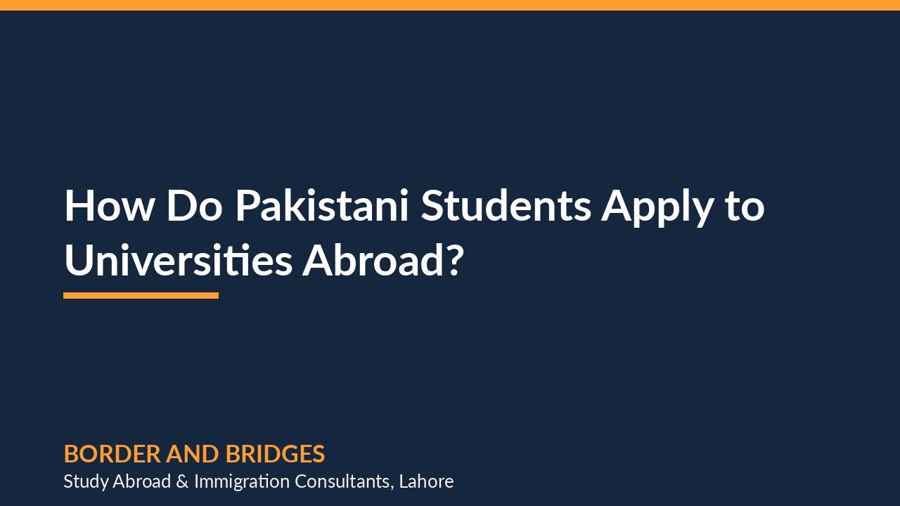 How Do Pakistani Students Apply to Universities Abroad? Step-by-Step Guide (2026)