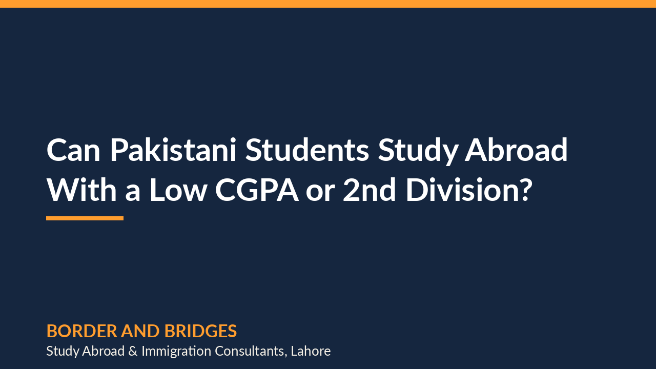 Can Pakistani Students Study Abroad With a Low CGPA or 2nd Division?