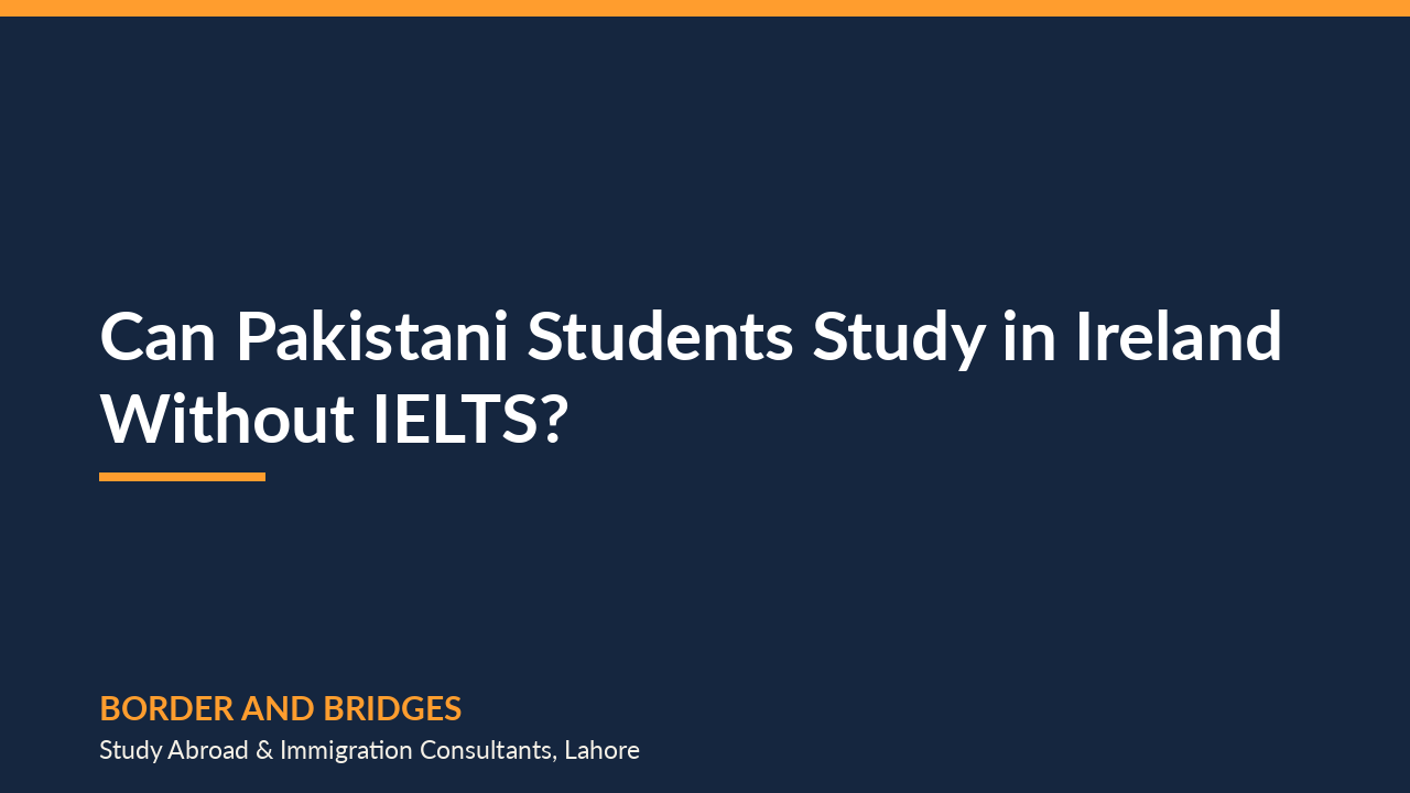 Can Pakistani Students Study in Ireland Without IELTS?